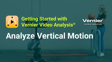 Getting Started with Vernier Video Analysis Part 4: Analyze Vertical Motion