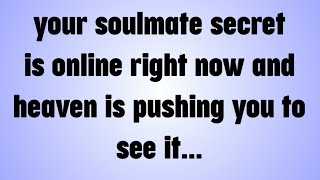  Your Soulmate Secret Is Online Right Now And Heaven Is Pushing You To See It