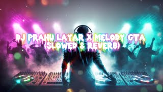Dj Prahu Layar X Melody Gta slowed U0026 Reveb    