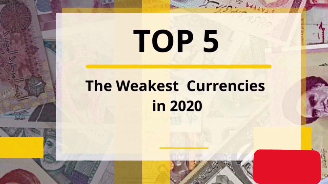 Top 5 Weakest Currencies In 2020 YouTube