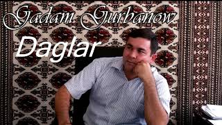 Gadam Gurbanow   Daglar (Turkmen halk aydymy)