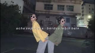 acha septriasa - berdua lebih baik (slowed   reverb)