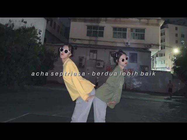 acha septriasa - berdua lebih baik (slowed + reverb) class=