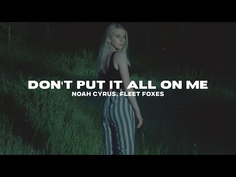 Noah Cyrus, Fleet Foxes - Don't Put It All On Me (Lyrics)