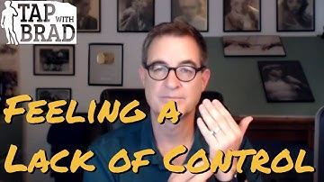 Feeling a Lack of Control - Tapping with Brad Yates