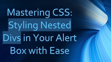 Mastering CSS: Styling Nested Divs in Your Alert Box with Ease