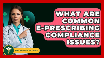 What Are Common E-Prescribing Compliance Issues? - Pain Medicine Network