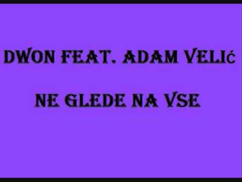 Dwon feat. Adam Velić - Ne glede na vse + text.wmv