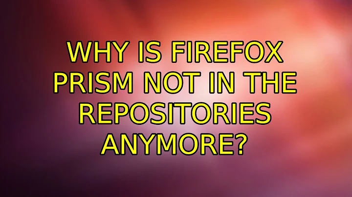 Ubuntu: Why is Firefox Prism not in the repositories anymore? (2 Solutions!!)