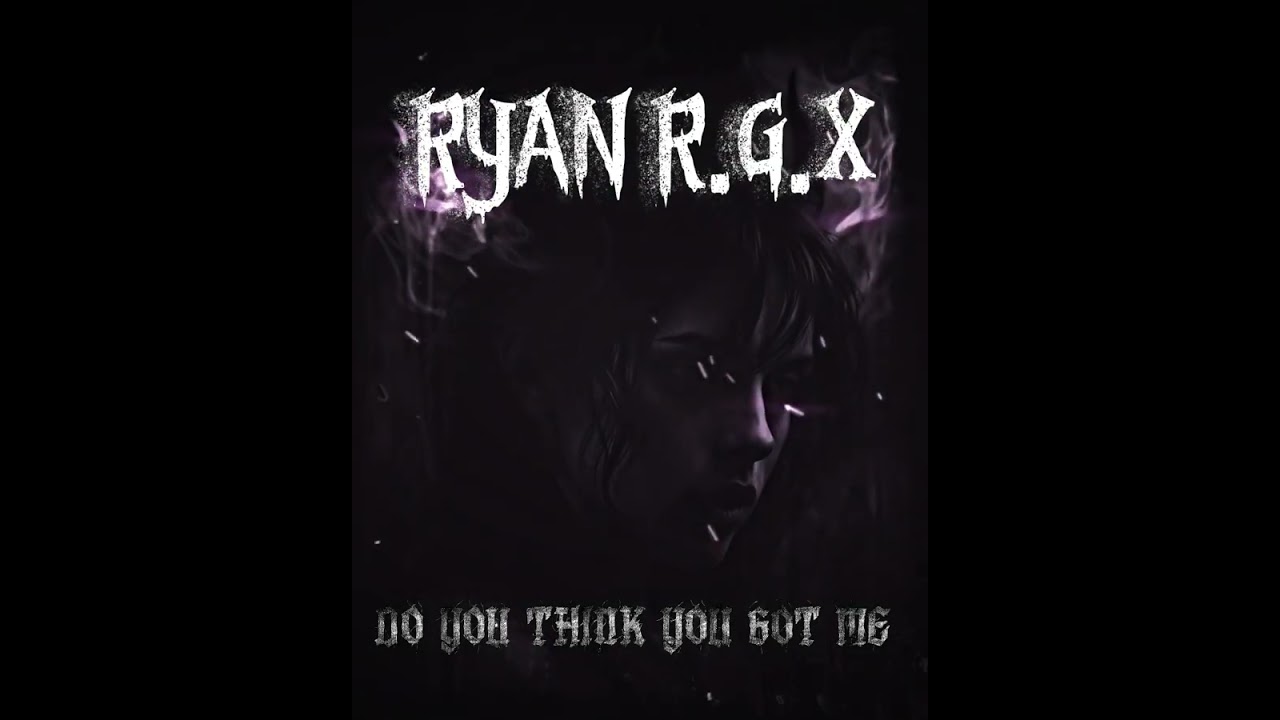RYAN R.G.X  - DO YOU THINK YOU GOT ME 