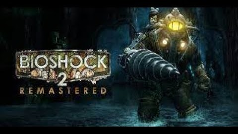 Returning to Rapture - Bioshock 2 Remastered Part 1 [No Commentary]