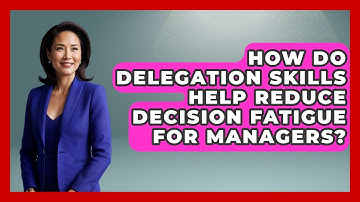 How Do Delegation Skills Help Reduce Decision Fatigue for Managers? | Modern Manager Toolbox News