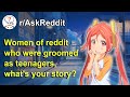 Women Of Reddit Who Were Groomed As Teenagers, What's Your Story? (r/AskReddit)