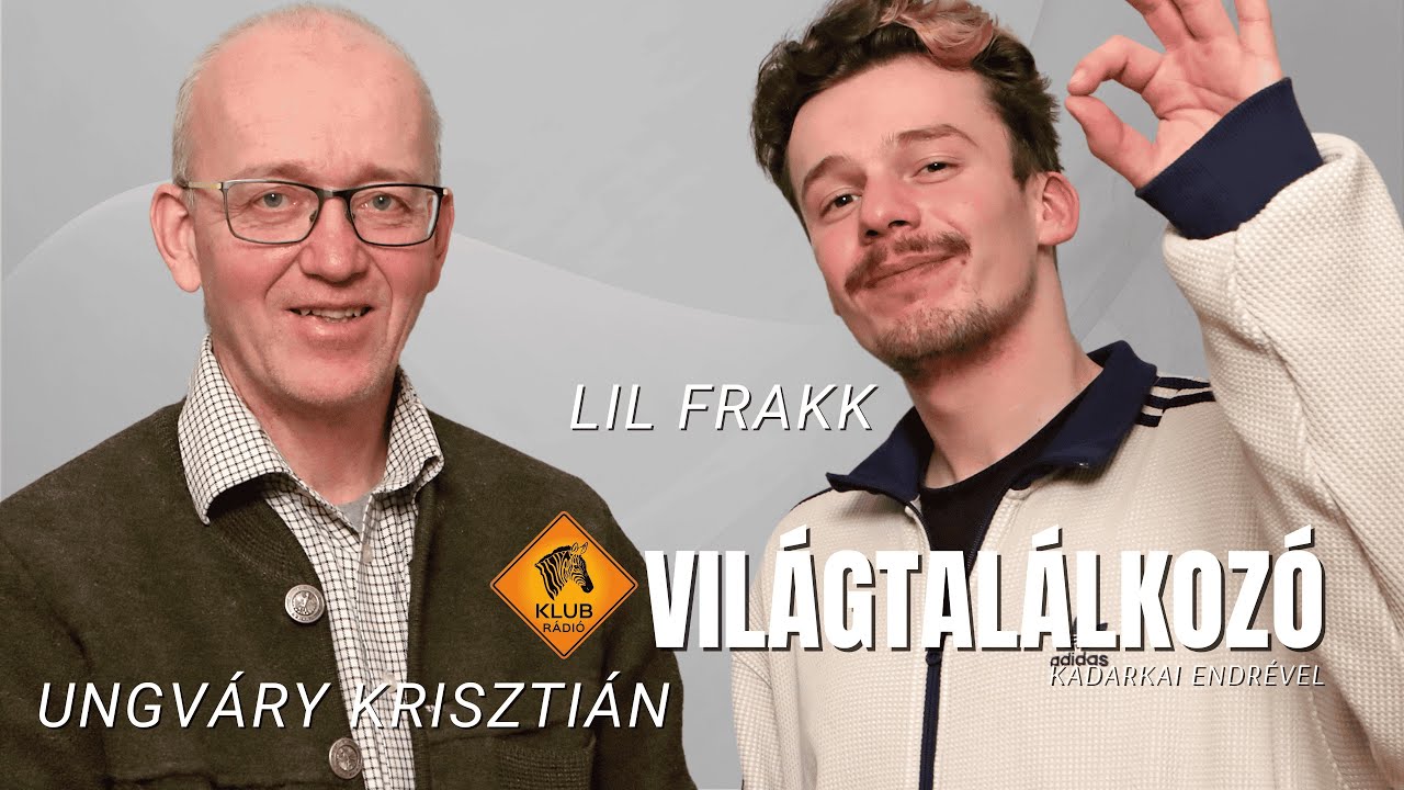 Világtalálkozó - Lil Frakk és Ungváry Krisztián (Klubrádió)