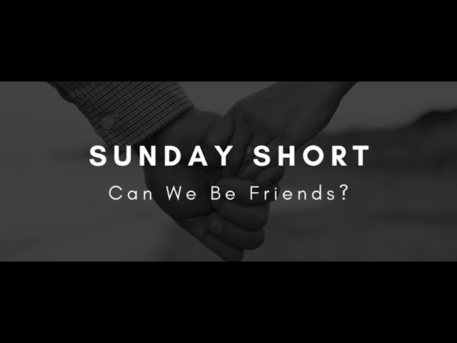 Sunday Short: Can We Be Friends - Chapter 2
