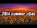 2014 summer vibes ~nostalgia playlist