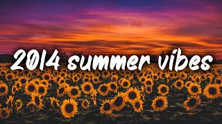 2014 summer vibes ~nostalgia playlist