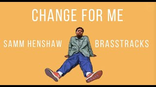 Change For Me - Samm Henshaw And Brasstracks(Lyrics) chords