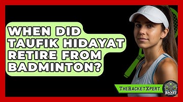 When Did Taufik Hidayat Retire From Badminton? - The Racket Xpert
