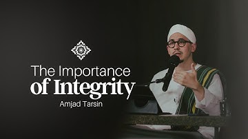 The Importance of Integrity - Amjad Tarsin