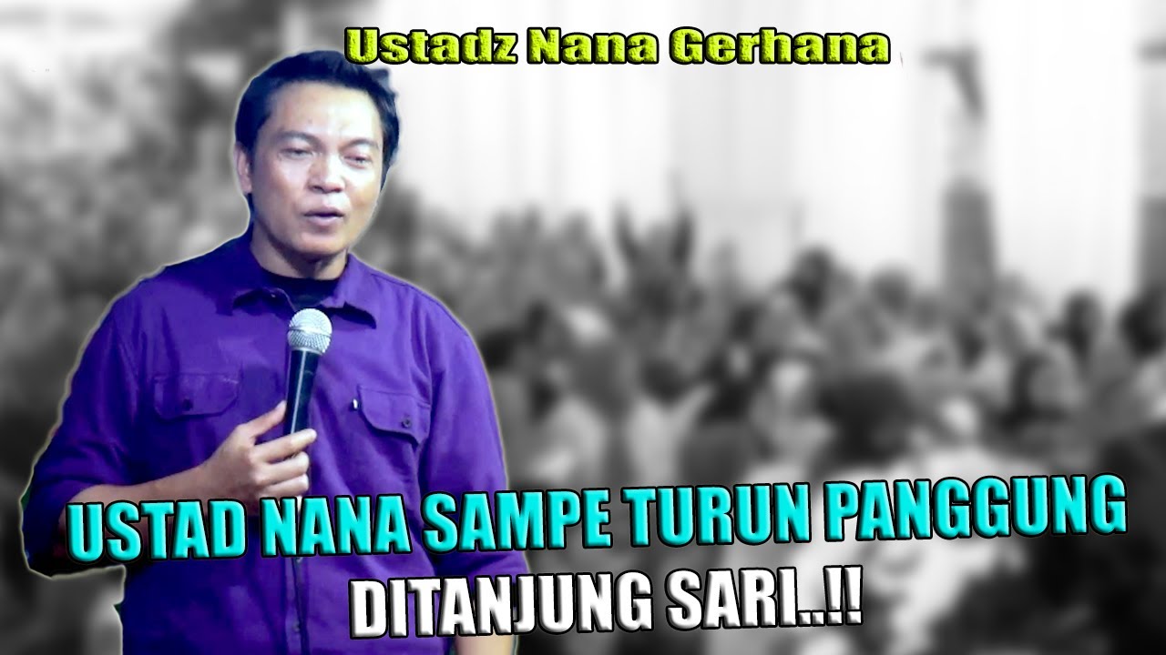 USTAD NANA SAMPE TURUN PANGGUNG DITANJUNG SARI  !!