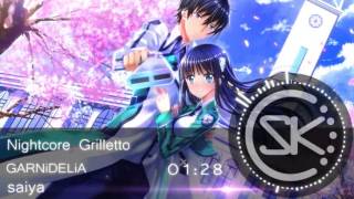 Nightcore  Grilletto [Mahouka Koukou no Rettousei Op2 Full]