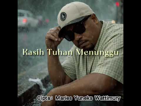 Kasih Tuhan Menunggu (Cipta: Maries Yuneks Wattimury) Lagu Rohani Kristen 