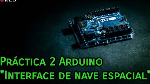 Práctica 2 Arduino "Interface de una nave espacial