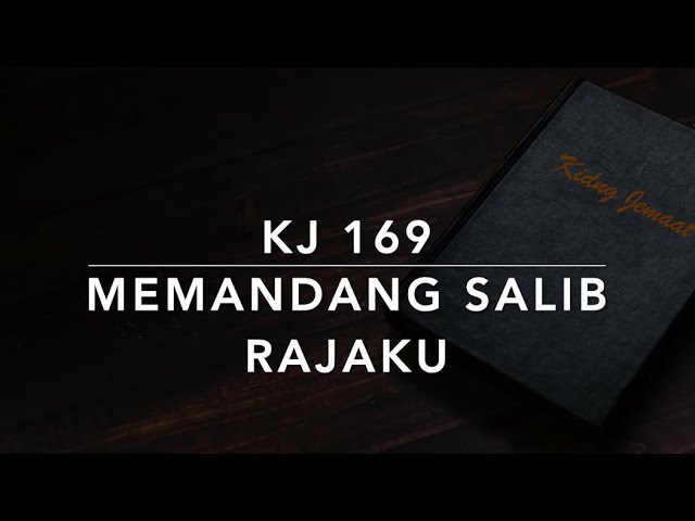 KJ 169 Memandang Salib Rajaku (When I Survey the Wandrous Cross) - Kidung Jemaat class=