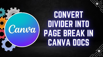 How to Convert a Divider into a Page Break in Canva Docs