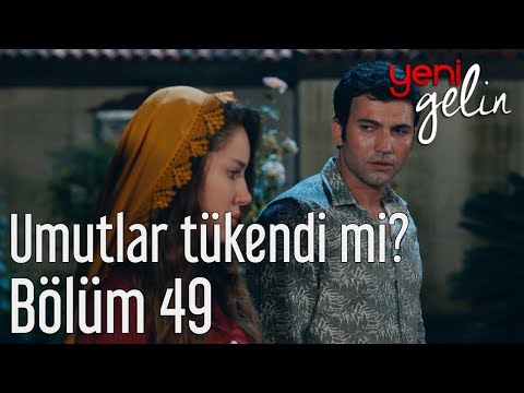 Yeni Gelin 49. Bölüm - Umutlar Tükendi mi?