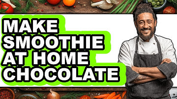 How to Make Smoothie at Home Chocolate (easy Method)