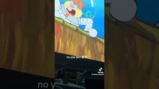 SpongeBob sandy no you ain’t 💀😂😭🤣