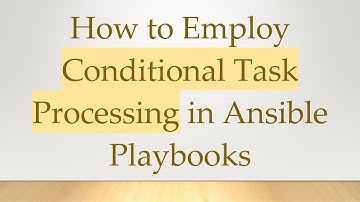 How to Employ Conditional Task Processing in Ansible Playbooks