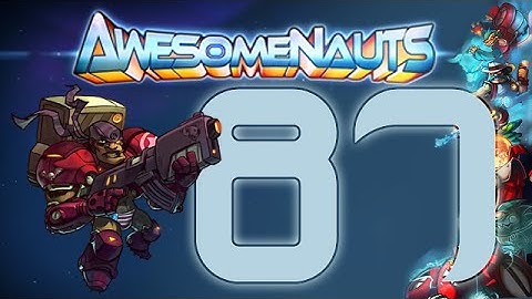 Awesomenauts | Ep 87 | Ted McPain (60 Fps)