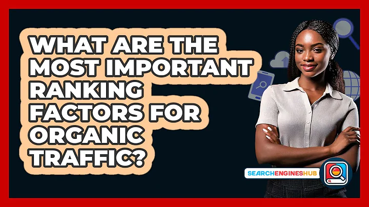 What Are The Most Important Ranking Factors For Organic Traffic? - SearchEnginesHub.com
