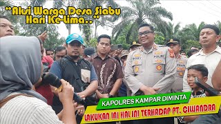 MEETING SIABU RESIDENTS, THE KAMPAR POLICE CHIEF WAS ASKED TO DO THIS TO PT. CILLIANDRA PERKASA.