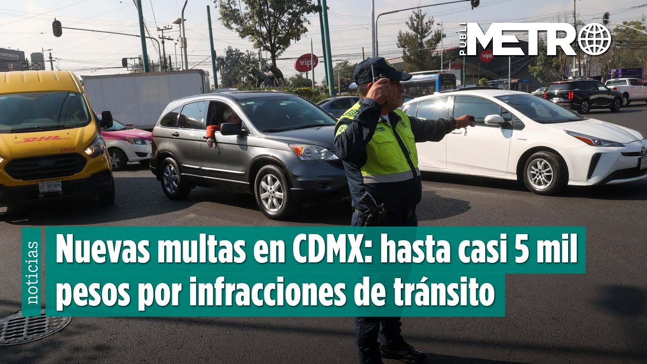 Nuevas multas en CDMX: hasta casi 5 mil pesos por infracciones de tránsito