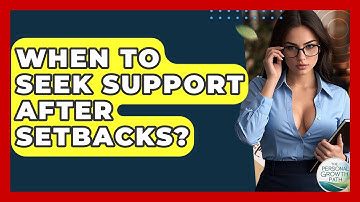 When To Seek Support After Setbacks? - The Personal Growth Path