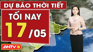 Dự báo thời tiết tối ngày 17/5: Bắc Bộ mưa dông diện rộng, Trung Bộ ngày nắng đêm mưa rải rác | ANTV