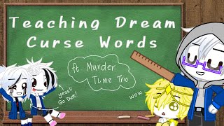 Teaching Dream curse words || ft. Murder Time Trio || Sans Aus || Gacha Club