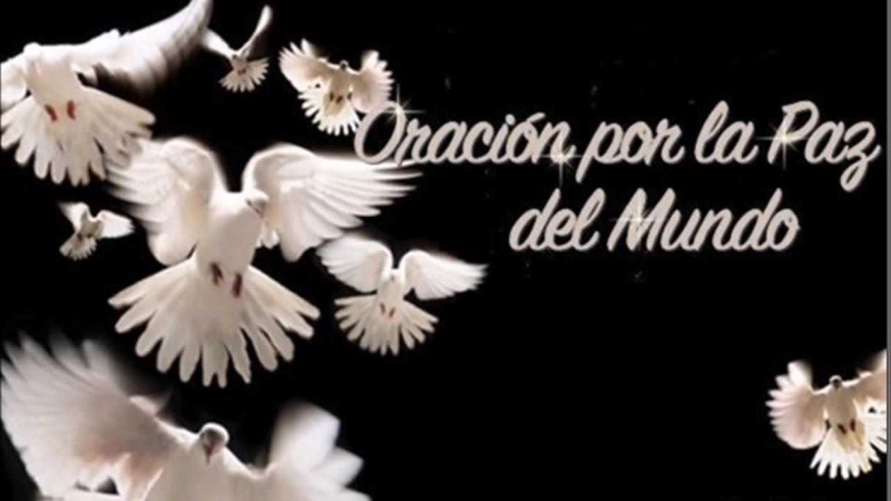 ORACION POR LA PAZ DEL MUNDO - YouTube