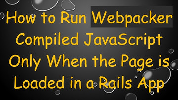 How to Run Webpacker Compiled JavaScript Only When the Page is Loaded in a Rails App