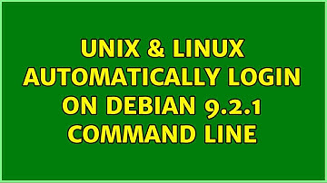 Unix & Linux: Automatically Login on Debian 9.2.1 Command Line (3 Solutions!!)