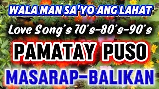BAGONG TUGTUGIN MASARAP BALIKAN/PAMATAY PUSO LOVE SONGS 70'S 80'S 90'S 