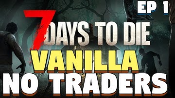 7 Days To Die Survival Alpha 20.6 - 7 Days to Die Vanilla No Traders Allowed  - Episode 1