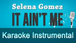 Selena Gomez, Kygo - It Ain't Me Karaoke Instrumental Lyrics