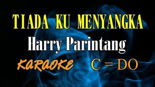 TIADA KU MENYANGKA KARAOKE HARRY PARINTANG (C=DO)