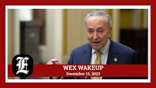 WEX Wakeup: Schumer delays Senate recess; Haley not quick to debate DeSantis one-on-one