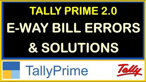 REASON OF E-WAY BILL GENERATE ERROR IN TALLY PRIME | EWAY BILL ERROR & SOLUTIONS | TALLY PRIME 2.0